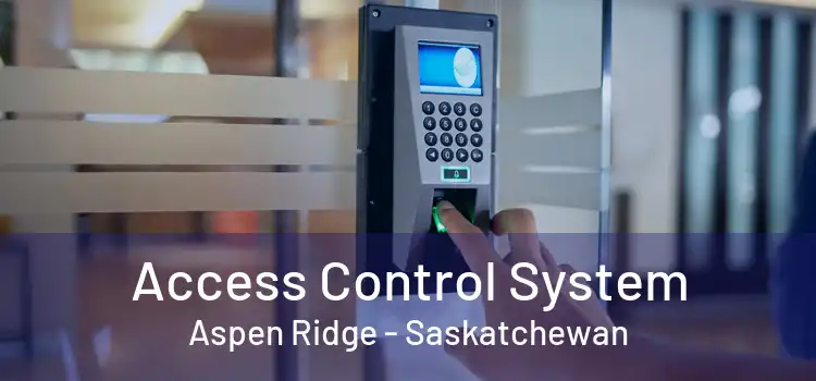 Access Control System Aspen Ridge - Saskatchewan