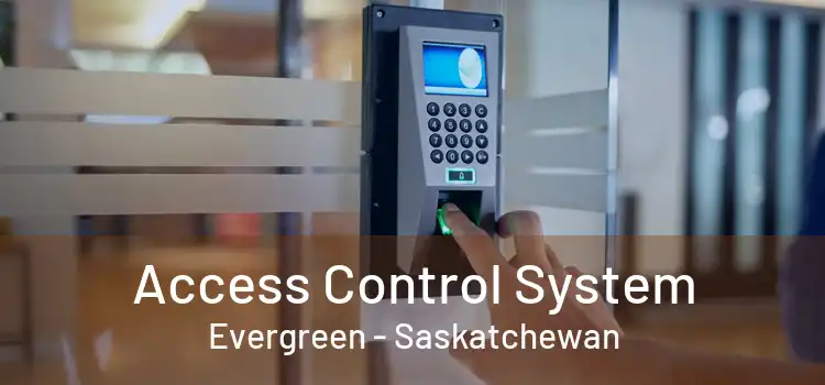 Access Control System Evergreen - Saskatchewan