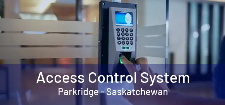 Access Control System Parkridge - Saskatchewan