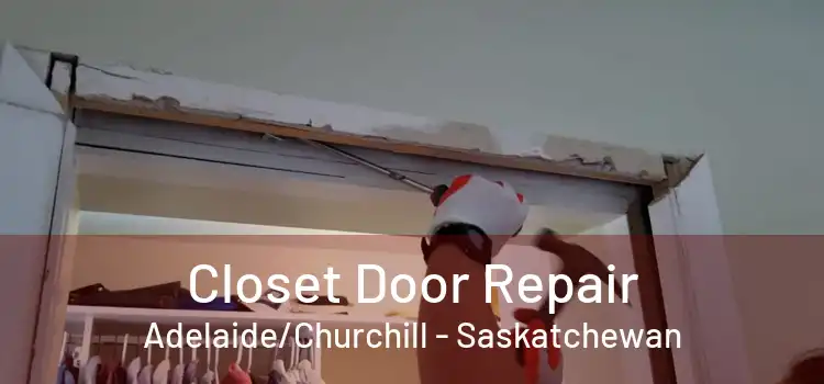 Closet Door Repair Adelaide/Churchill - Saskatchewan