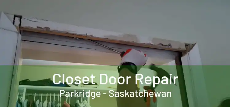 Closet Door Repair Parkridge - Saskatchewan