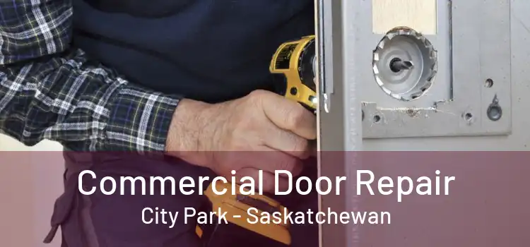 Commercial Door Repair City Park - Saskatchewan