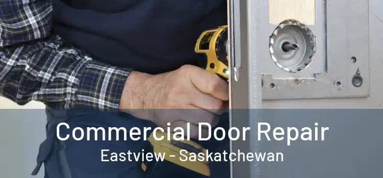 Commercial Door Repair Eastview - Saskatchewan