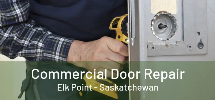 Commercial Door Repair Elk Point - Saskatchewan