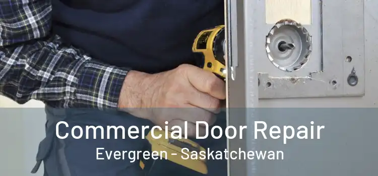 Commercial Door Repair Evergreen - Saskatchewan