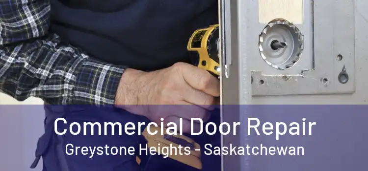 Commercial Door Repair Greystone Heights - Saskatchewan