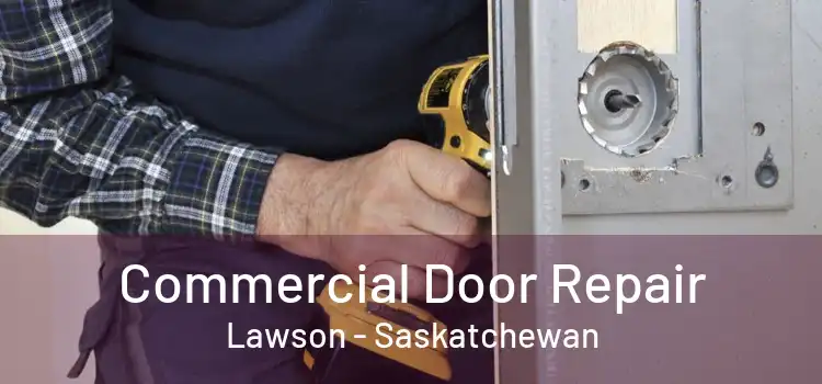 Commercial Door Repair Lawson - Saskatchewan