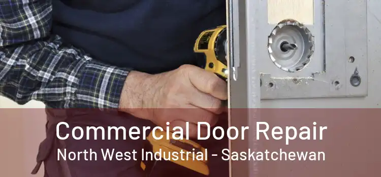 Commercial Door Repair North West Industrial - Saskatchewan