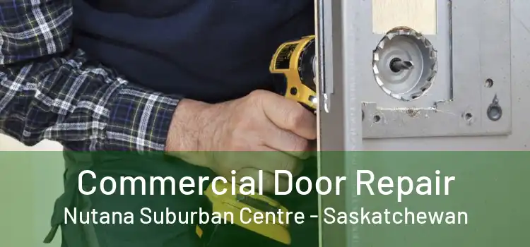 Commercial Door Repair Nutana Suburban Centre - Saskatchewan