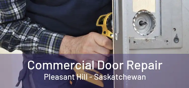 Commercial Door Repair Pleasant Hill - Saskatchewan