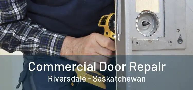 Commercial Door Repair Riversdale - Saskatchewan