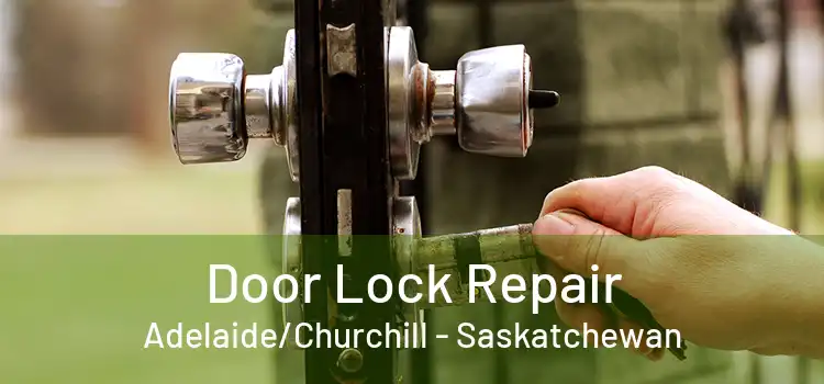 Door Lock Repair Adelaide/Churchill - Saskatchewan