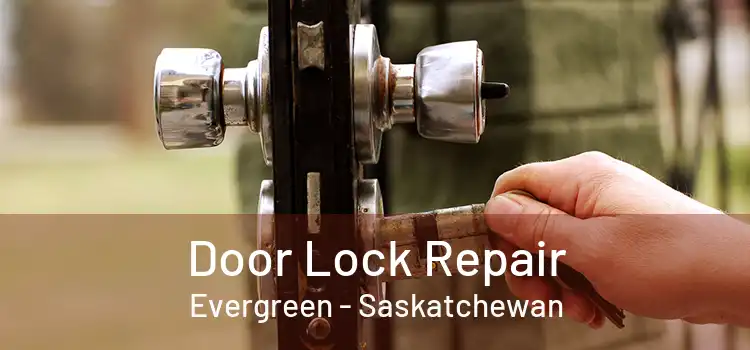 Door Lock Repair Evergreen - Saskatchewan