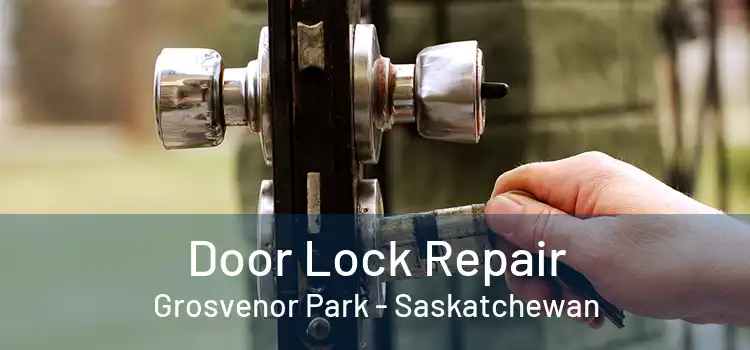 Door Lock Repair Grosvenor Park - Saskatchewan