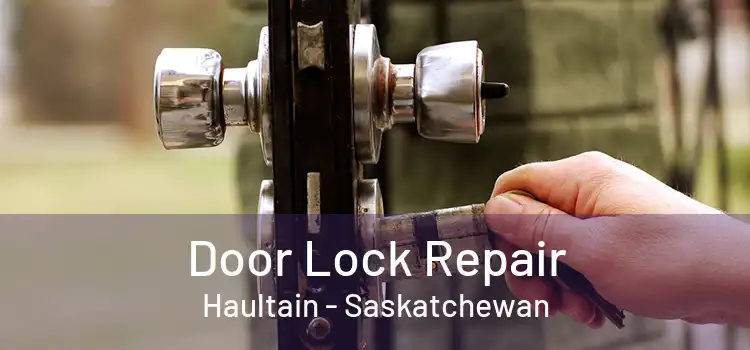 Door Lock Repair Haultain - Saskatchewan