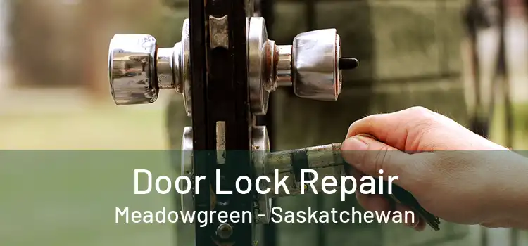 Door Lock Repair Meadowgreen - Saskatchewan