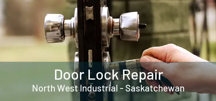 Door Lock Repair North West Industrial - Saskatchewan