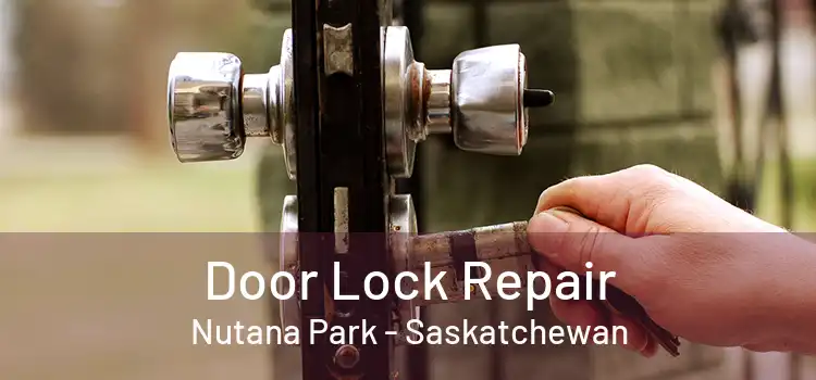 Door Lock Repair Nutana Park - Saskatchewan