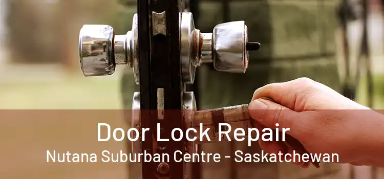 Door Lock Repair Nutana Suburban Centre - Saskatchewan