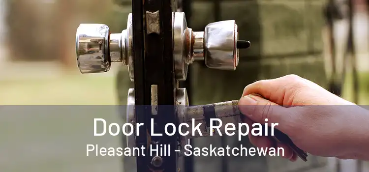 Door Lock Repair Pleasant Hill - Saskatchewan