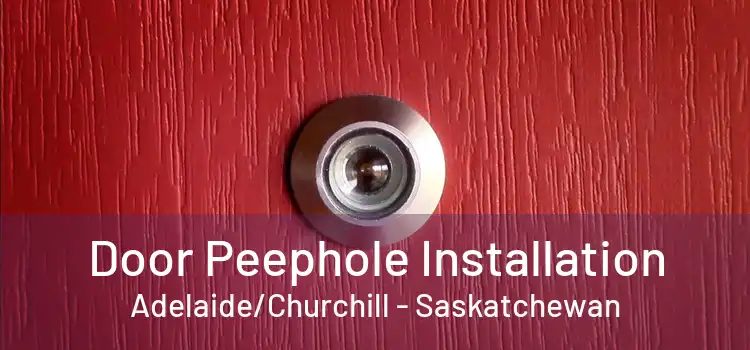 Door Peephole Installation Adelaide/Churchill - Saskatchewan