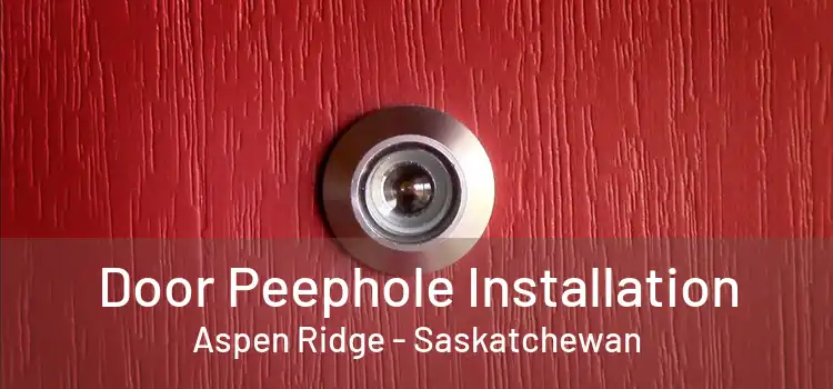 Door Peephole Installation Aspen Ridge - Saskatchewan