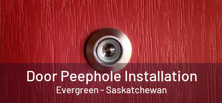 Door Peephole Installation Evergreen - Saskatchewan