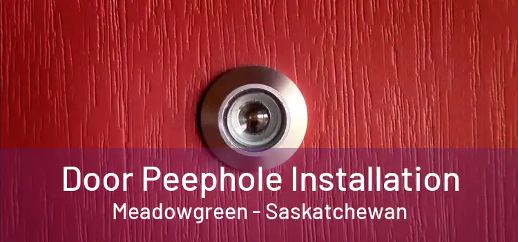 Door Peephole Installation Meadowgreen - Saskatchewan