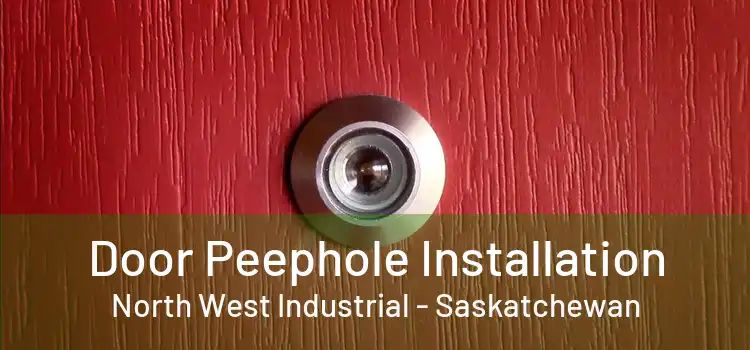 Door Peephole Installation North West Industrial - Saskatchewan