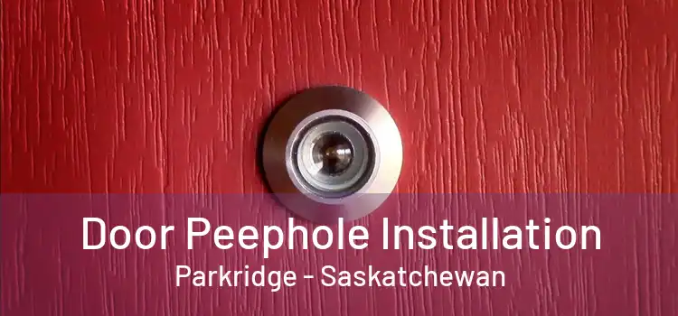 Door Peephole Installation Parkridge - Saskatchewan