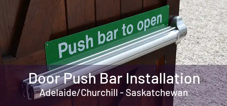 Door Push Bar Installation Adelaide/Churchill - Saskatchewan