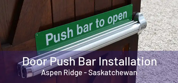 Door Push Bar Installation Aspen Ridge - Saskatchewan