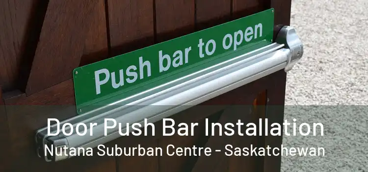 Door Push Bar Installation Nutana Suburban Centre - Saskatchewan