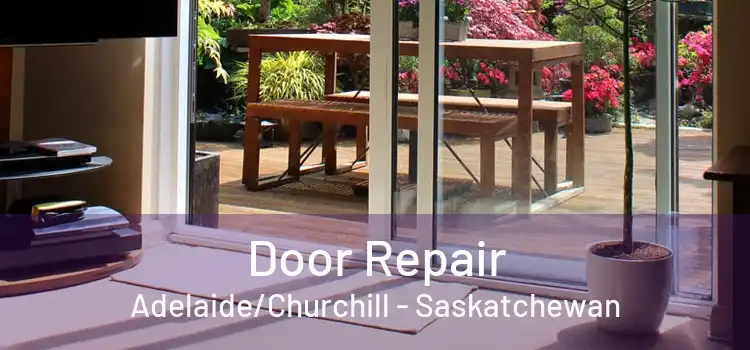 Door Repair Adelaide/Churchill - Saskatchewan