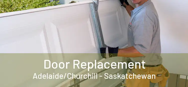 Door Replacement Adelaide/Churchill - Saskatchewan