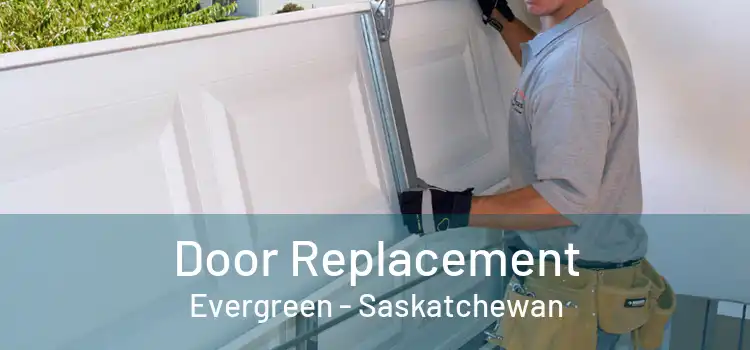 Door Replacement Evergreen - Saskatchewan