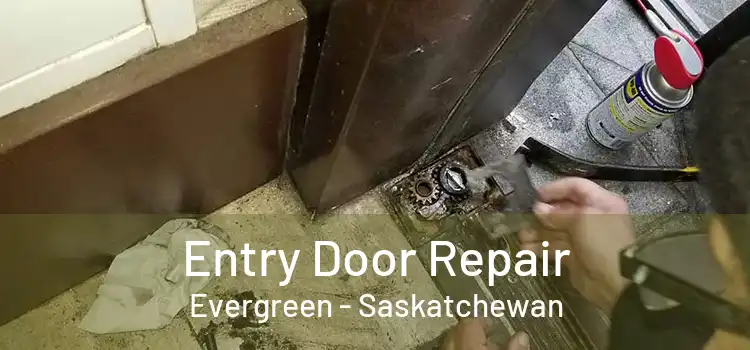 Entry Door Repair Evergreen - Saskatchewan