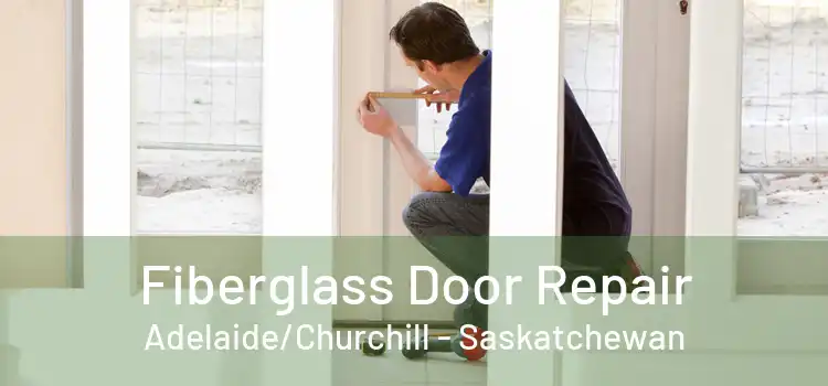 Fiberglass Door Repair Adelaide/Churchill - Saskatchewan