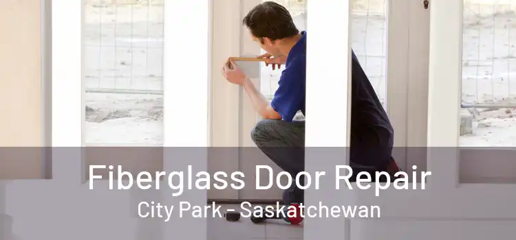 Fiberglass Door Repair City Park - Saskatchewan