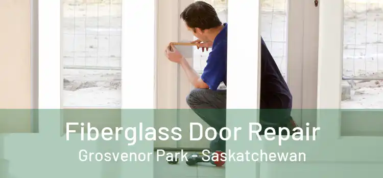 Fiberglass Door Repair Grosvenor Park - Saskatchewan