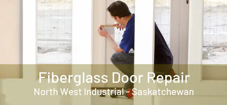 Fiberglass Door Repair North West Industrial - Saskatchewan