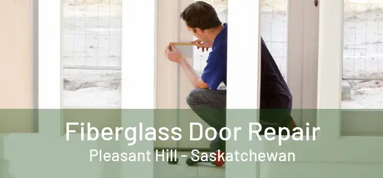 Fiberglass Door Repair Pleasant Hill - Saskatchewan