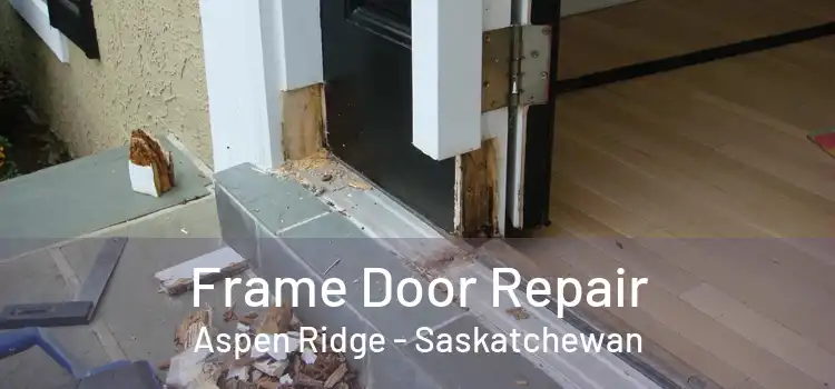 Frame Door Repair Aspen Ridge - Saskatchewan