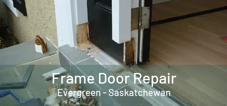 Frame Door Repair Evergreen - Saskatchewan