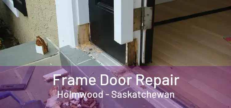 Frame Door Repair Holmwood - Saskatchewan