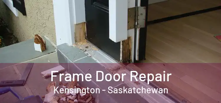 Frame Door Repair Kensington - Saskatchewan