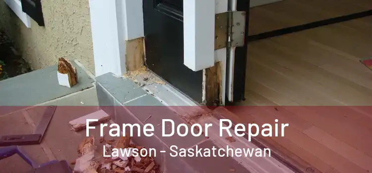 Frame Door Repair Lawson - Saskatchewan