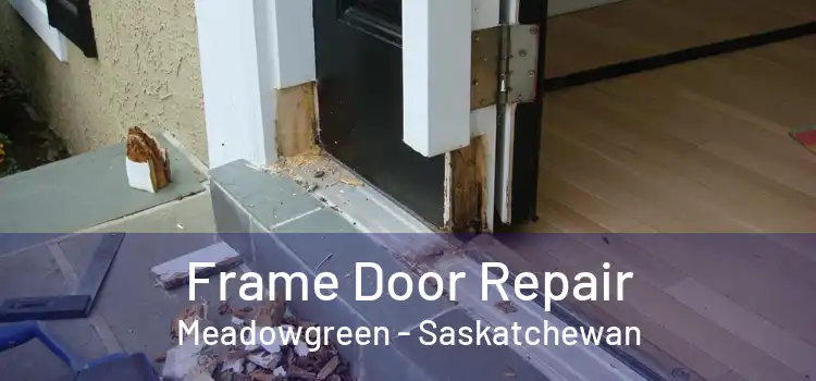 Frame Door Repair Meadowgreen - Saskatchewan