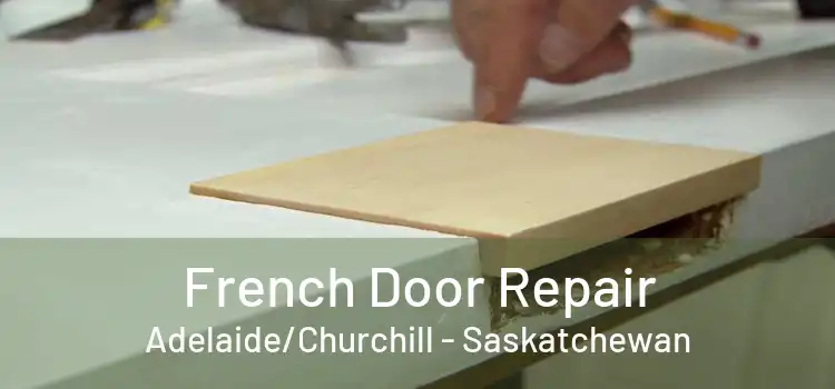 French Door Repair Adelaide/Churchill - Saskatchewan