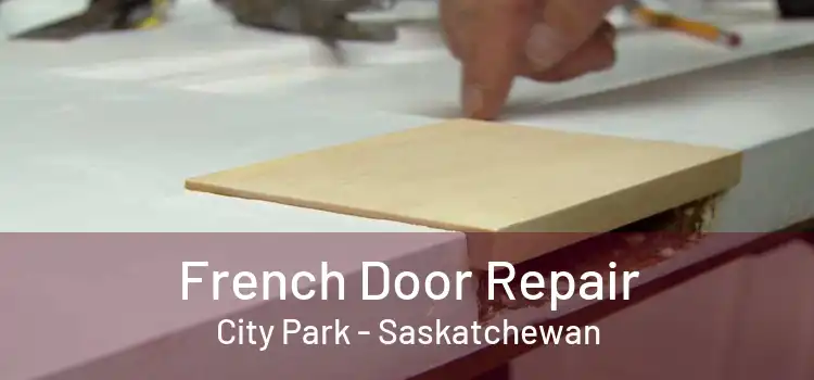 French Door Repair City Park - Saskatchewan